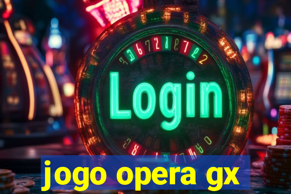 jogo opera gx